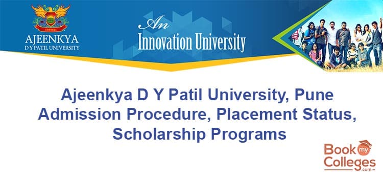 Get Alloted With Ajeenkya D Y Patil University, Pune: Admission Procedure, Placement Status, Scholarship Programs