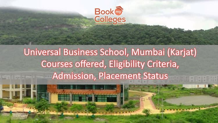 Top B-School In India,Universal Business School, Karjat (MUMBAI), Management College,AICTE Approved: Courses, Eligibility, Fees, Placements