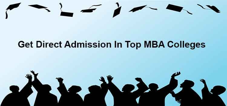 Get Direct Admission in Top MBA Colleges – A Complete Guide