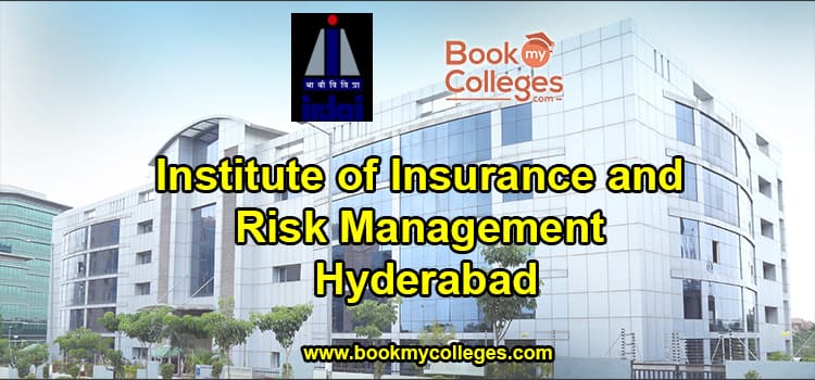 Institute of Insurance and Risk Management (IIRM), Hyderabad – Courses, Admission, and Placements