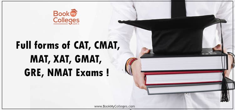 Full Form of CAT, CMAT, MAT, XAT, GMAT, GRE, NMAT Exams
