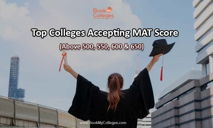 Top MBA Colleges Accepting MAT Scores Above 500, 550, 600 & 650