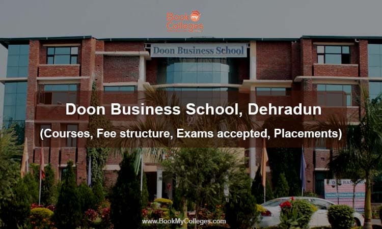 Doon Business School, Dehradun - (Courses, Fee structure, Exams accepted, Placements) 