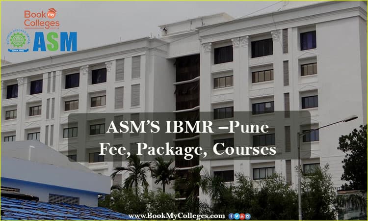 ASM’S IBMR –Pune | Fee, Package, Courses