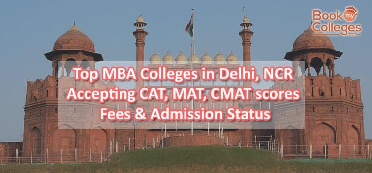 Top MBA Colleges in Delhi, NCR Accepting CAT, MAT, CMAT scores - Fee & Admission Status