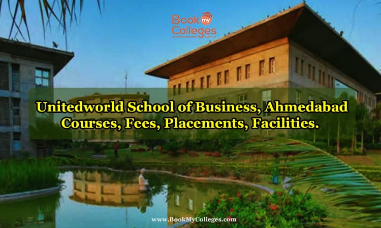 Unitedworld School of Business, Ahmedabad| Courses, Fees, Placements, Facilities.