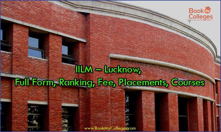 IILM Lucknow: Courses, Fees, Placements, Rankings, and Admission Details